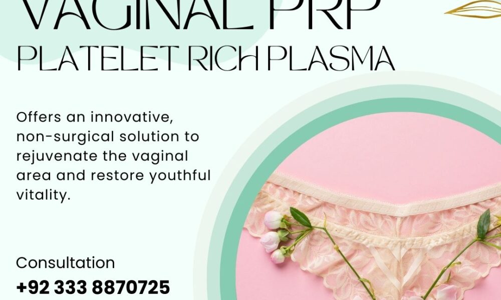 Vaginal PRP in Pakistan, Vaginal Rejuvenation Treatments and Procedures