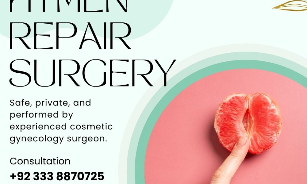 Safe and confidential hymen repair surgery in Pakistan to restore the hymen's integrity and enhance emotional well-being.